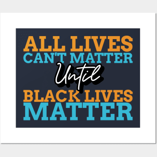 All Lives Can't Matter Until Black Lives Matter Posters and Art